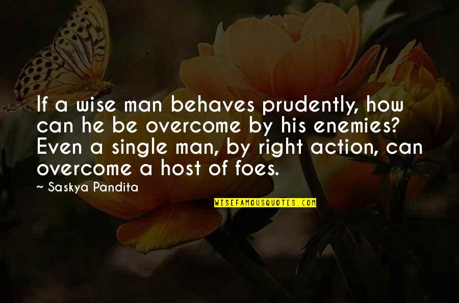 A Enemies Quotes By Saskya Pandita: If a wise man behaves prudently, how can