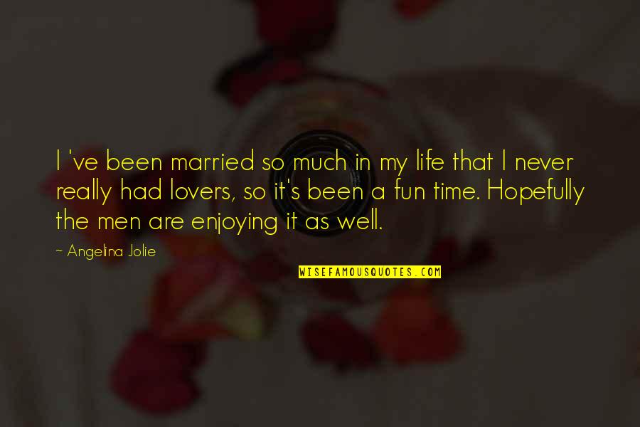 A Enjoying Life Quotes By Angelina Jolie: I 've been married so much in my