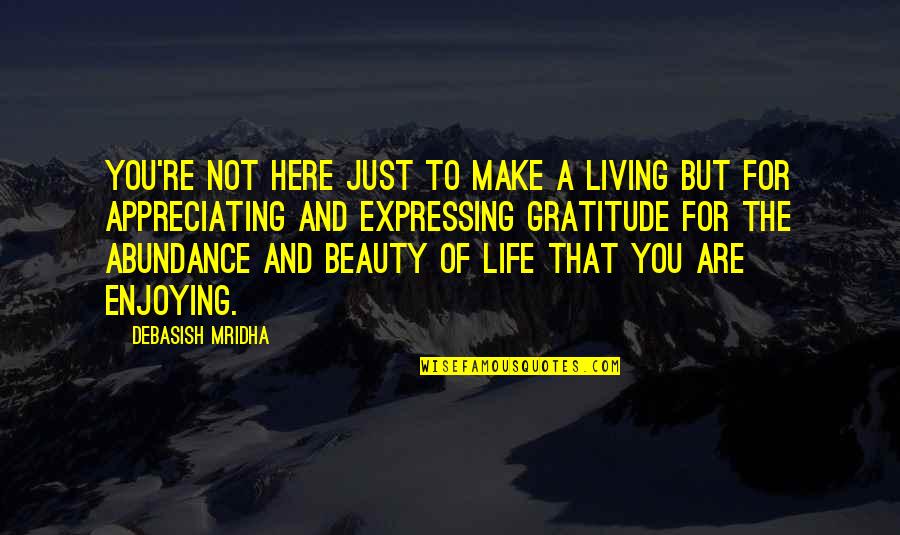 A Enjoying Life Quotes By Debasish Mridha: You're not here just to make a living