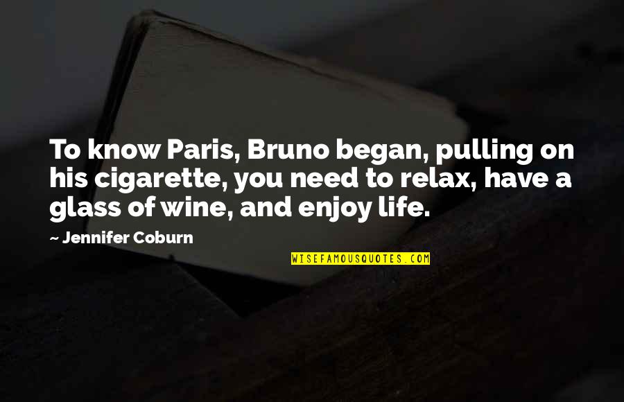 A Enjoying Life Quotes By Jennifer Coburn: To know Paris, Bruno began, pulling on his