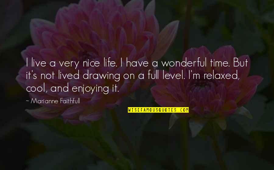 A Enjoying Life Quotes By Marianne Faithfull: I live a very nice life. I have