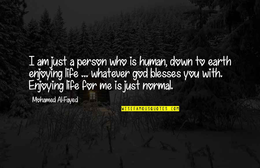 A Enjoying Life Quotes By Mohamed Al-Fayed: I am just a person who is human,