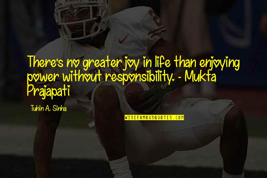 A Enjoying Life Quotes By Tuhin A. Sinha: There's no greater joy in life than enjoying