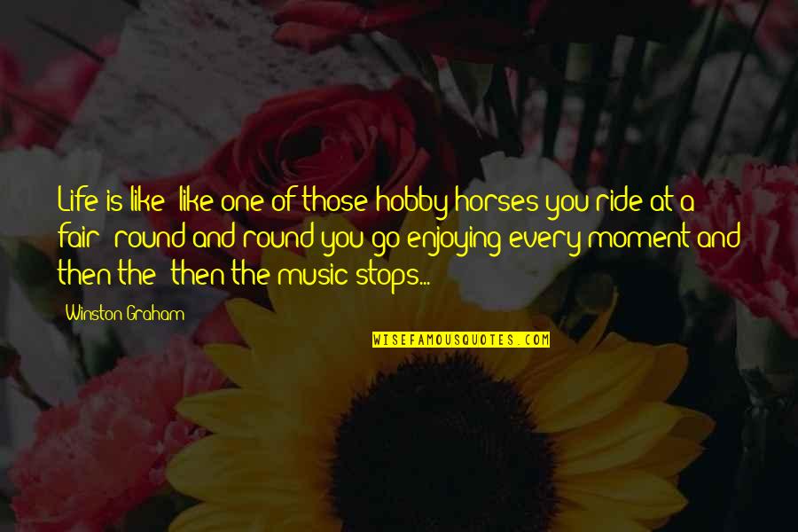 A Enjoying Life Quotes By Winston Graham: Life is like--like one of those hobby-horses you