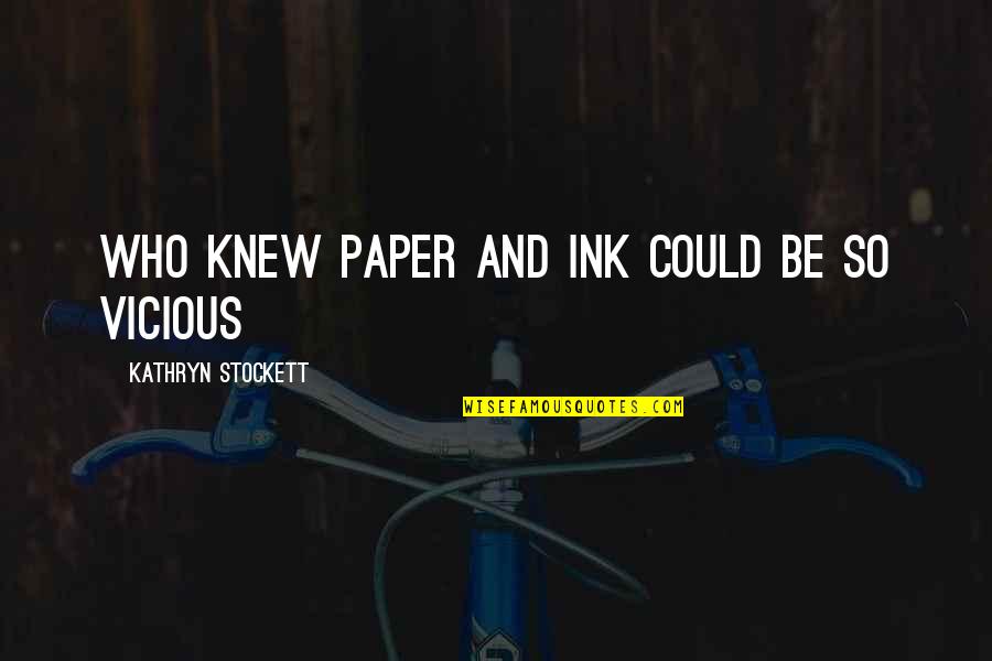 A Escolha Quotes By Kathryn Stockett: Who knew paper and ink could be so