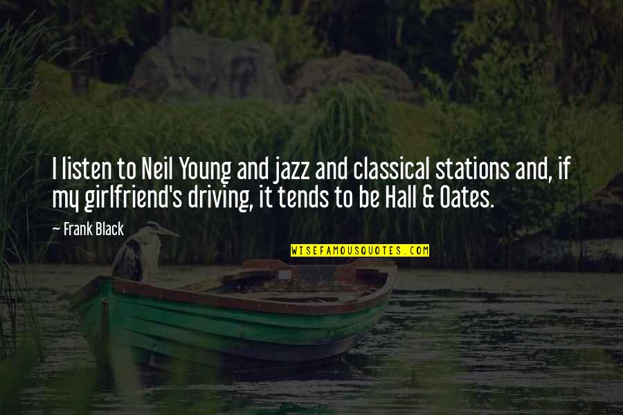 A Ex Girlfriend Quotes By Frank Black: I listen to Neil Young and jazz and