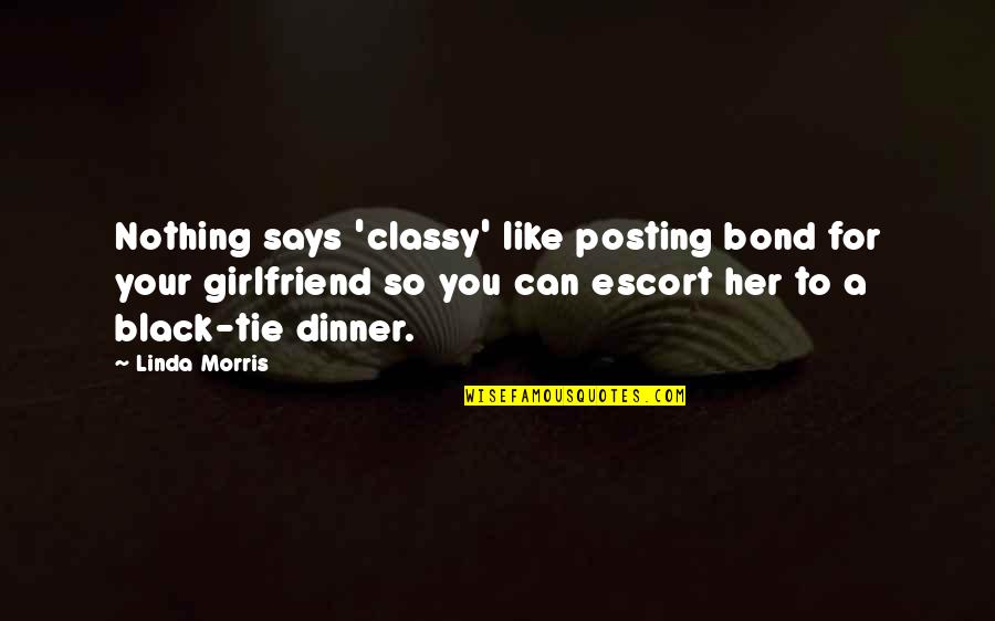 A Ex Girlfriend Quotes By Linda Morris: Nothing says 'classy' like posting bond for your