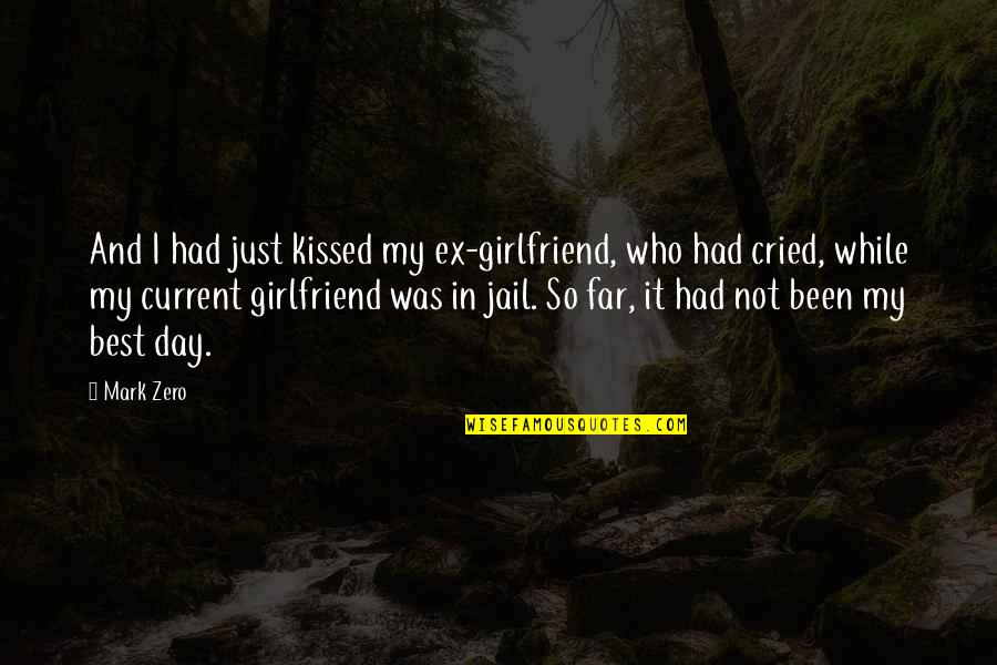 A Ex Girlfriend Quotes By Mark Zero: And I had just kissed my ex-girlfriend, who