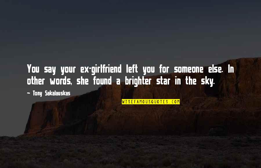 A Ex Girlfriend Quotes By Tony Sakalauskas: You say your ex-girlfriend left you for someone