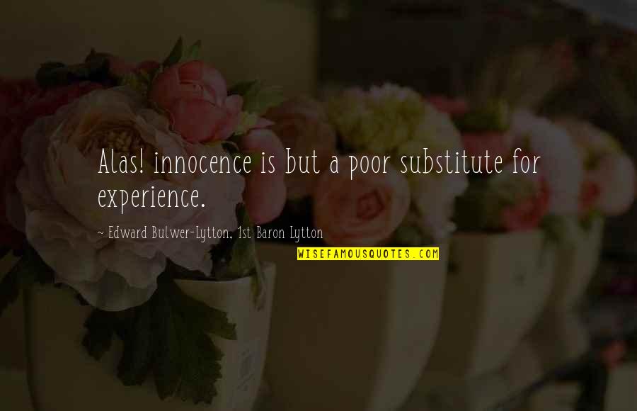 A Experience Quotes By Edward Bulwer-Lytton, 1st Baron Lytton: Alas! innocence is but a poor substitute for