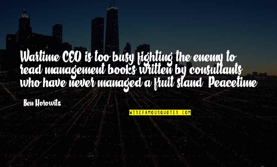 A&f Ceo Quotes By Ben Horowitz: Wartime CEO is too busy fighting the enemy A&f Ceo Quotes By Ben Horowitz: Wartime CEO is too busy fighting the enemy