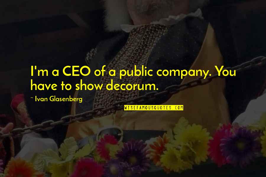 A&f Ceo Quotes By Ivan Glasenberg: I'm a CEO of a public company. You A&f Ceo Quotes By Ivan Glasenberg: I'm a CEO of a public company. You