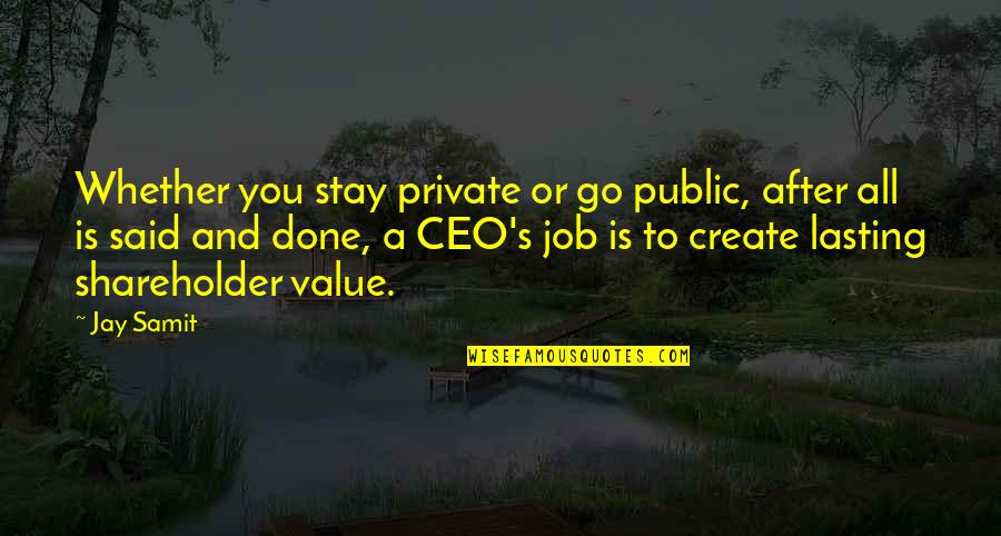 A&f Ceo Quotes By Jay Samit: Whether you stay private or go public, after A&f Ceo Quotes By Jay Samit: Whether you stay private or go public, after
