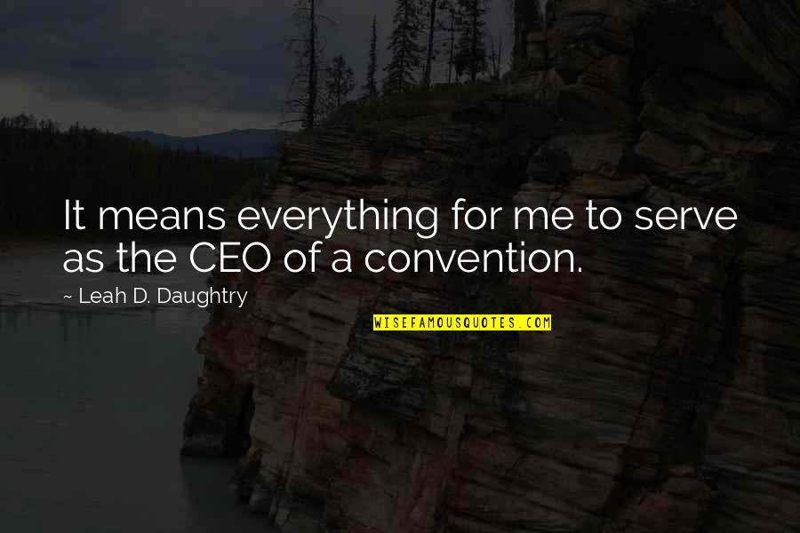 A&f Ceo Quotes By Leah D. Daughtry: It means everything for me to serve as A&f Ceo Quotes By Leah D. Daughtry: It means everything for me to serve as