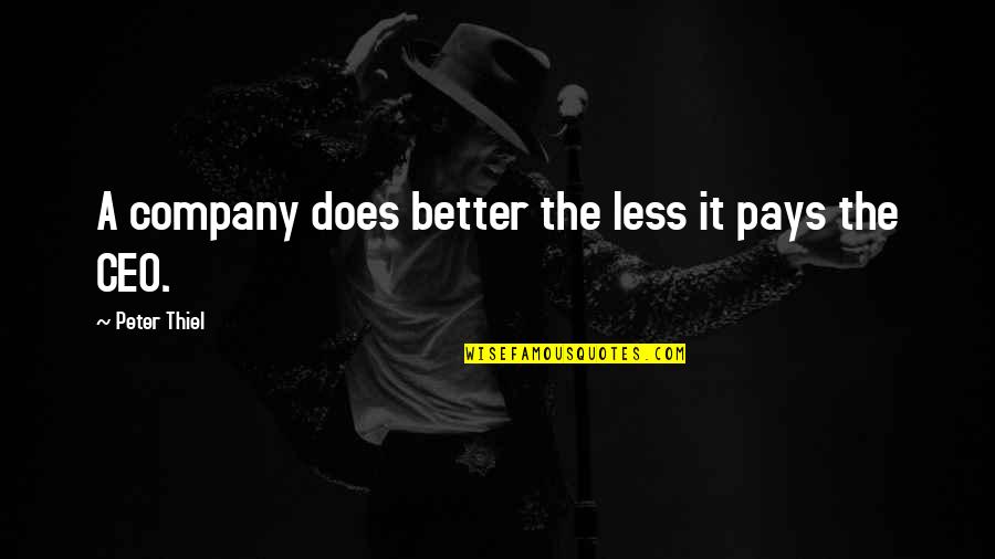 A&f Ceo Quotes By Peter Thiel: A company does better the less it pays A&f Ceo Quotes By Peter Thiel: A company does better the less it pays