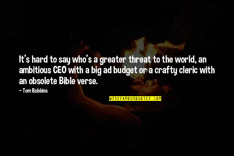 A&f Ceo Quotes By Tom Robbins: It's hard to say who's a greater threat A&f Ceo Quotes By Tom Robbins: It's hard to say who's a greater threat