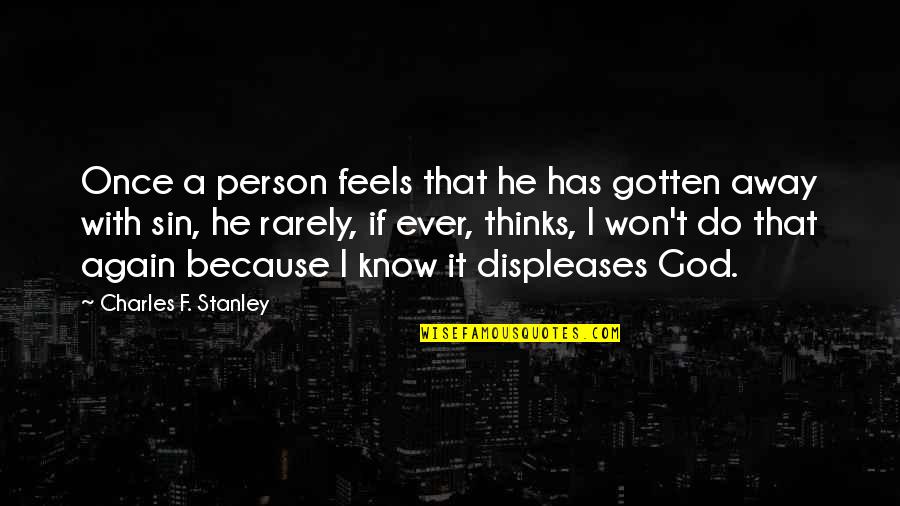 A F I Quotes By Charles F. Stanley: Once a person feels that he has gotten
