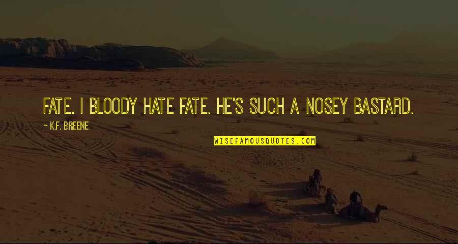 A F I Quotes By K.F. Breene: Fate. I bloody hate Fate. He's such a