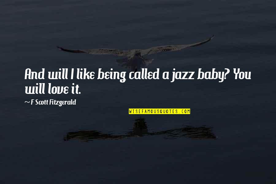 A&f Quotes By F Scott Fitzgerald: And will I like being called a jazz