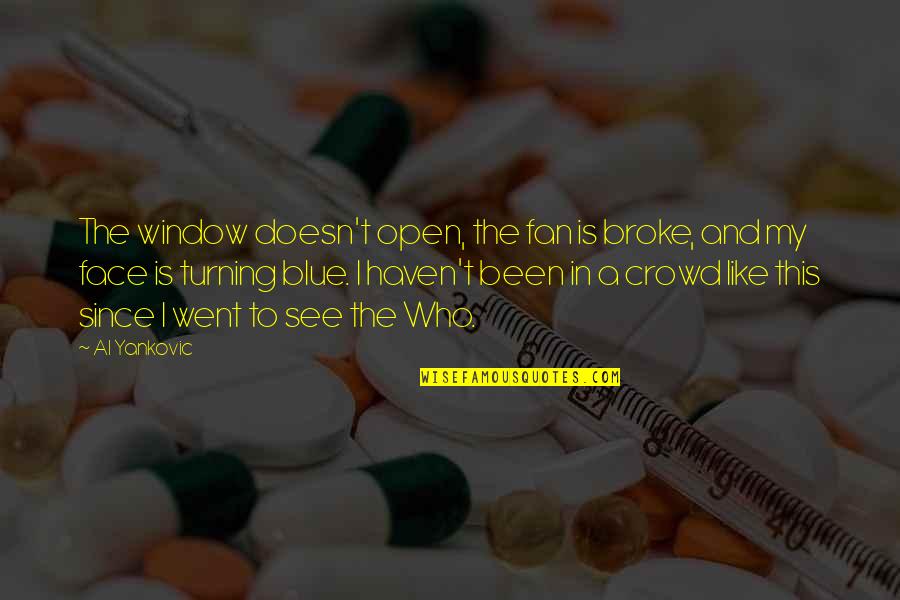 A Face In The Crowd Quotes By Al Yankovic: The window doesn't open, the fan is broke,