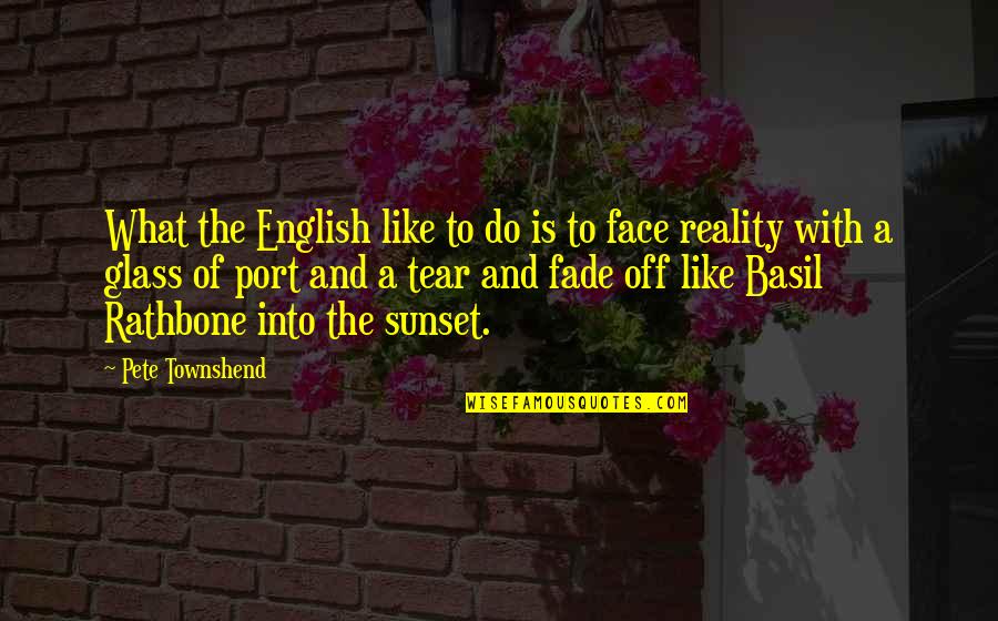 A Face Like Glass Quotes By Pete Townshend: What the English like to do is to