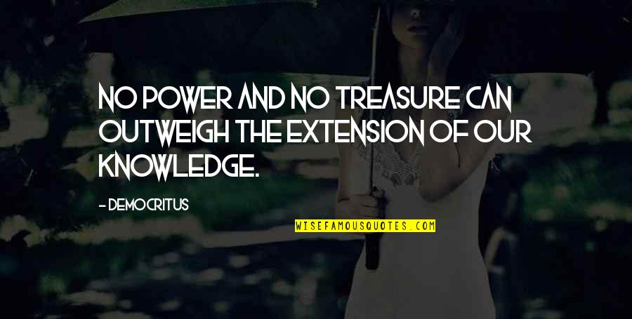 A Failing Relationship Quotes By Democritus: No power and no treasure can outweigh the