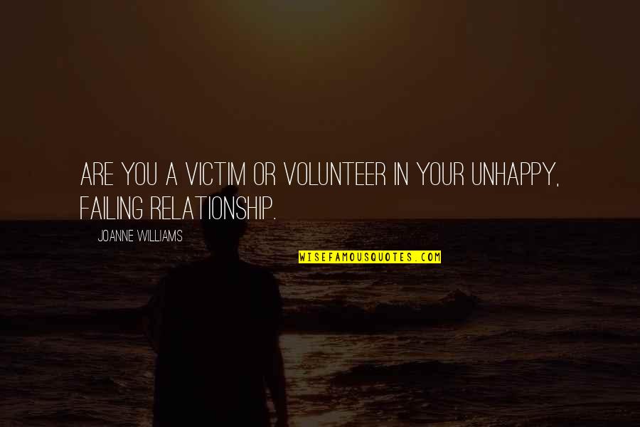 A Failing Relationship Quotes By Joanne Williams: Are you a victim or volunteer in your