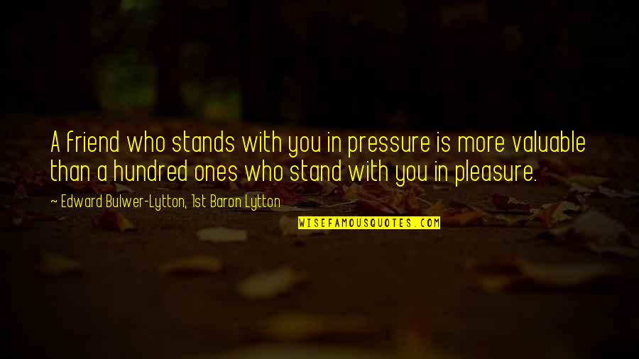 A Fake Friend Quotes By Edward Bulwer-Lytton, 1st Baron Lytton: A friend who stands with you in pressure