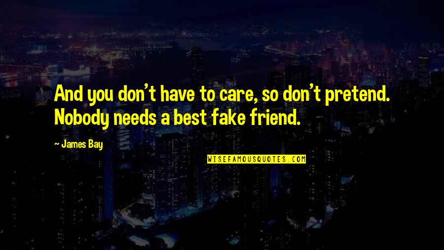 A Fake Friend Quotes By James Bay: And you don't have to care, so don't