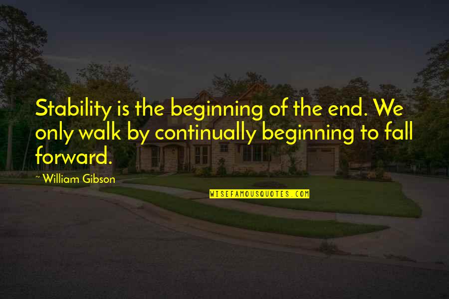 A Fake Friend Quotes By William Gibson: Stability is the beginning of the end. We