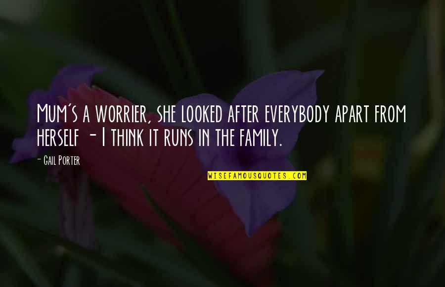 A Family Apart Quotes By Gail Porter: Mum's a worrier, she looked after everybody apart