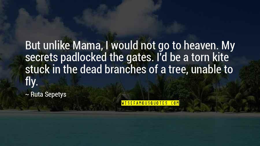 A Family Death Quotes By Ruta Sepetys: But unlike Mama, I would not go to