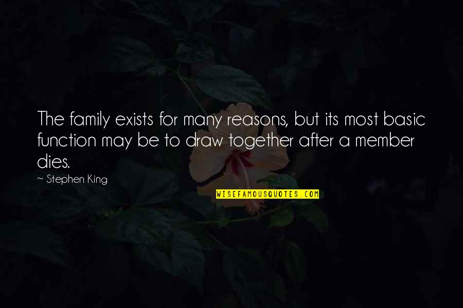 A Family Death Quotes By Stephen King: The family exists for many reasons, but its