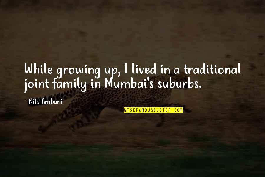 A Family Growing Quotes By Nita Ambani: While growing up, I lived in a traditional