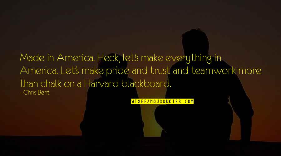 A Family Inspirational Quotes By Chris Bent: Made in America. Heck, let's make everything in