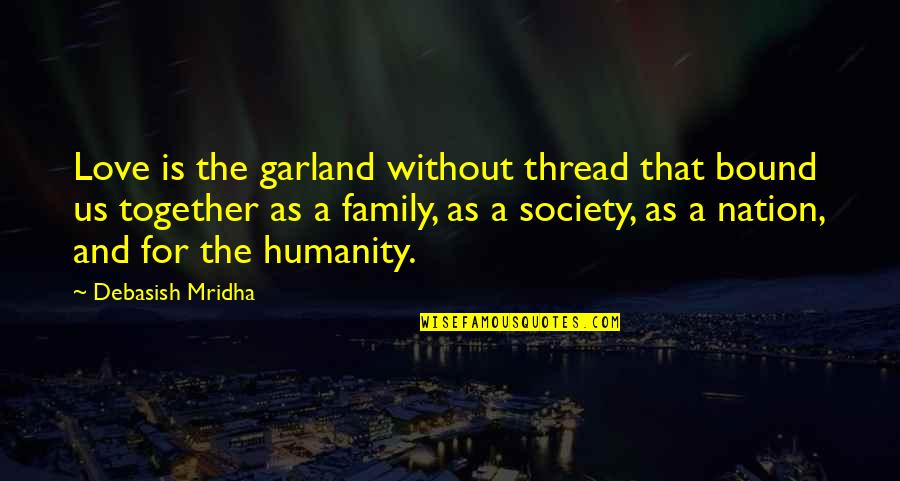 A Family Inspirational Quotes By Debasish Mridha: Love is the garland without thread that bound