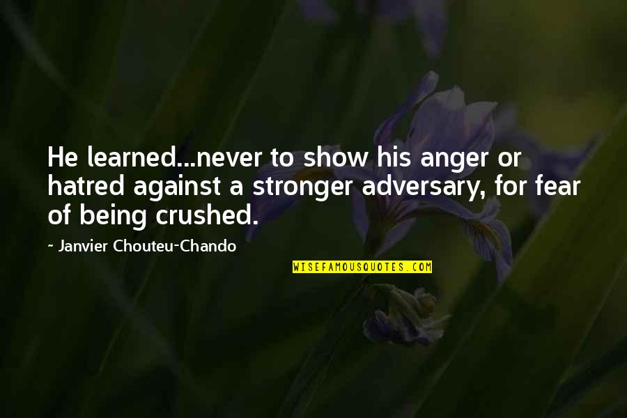 A Family Inspirational Quotes By Janvier Chouteu-Chando: He learned...never to show his anger or hatred