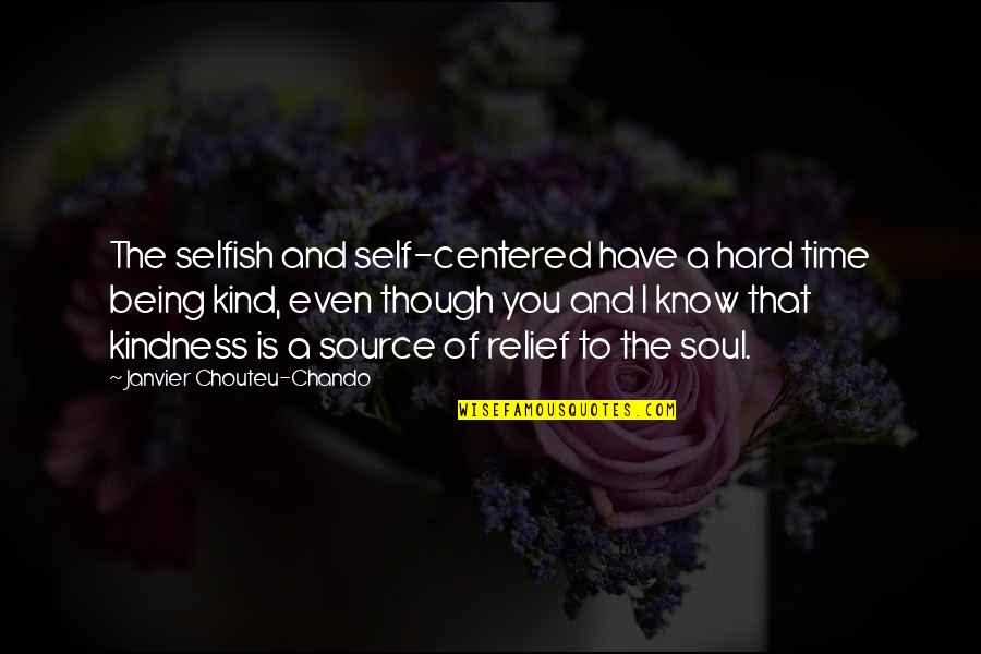 A Family Inspirational Quotes By Janvier Chouteu-Chando: The selfish and self-centered have a hard time