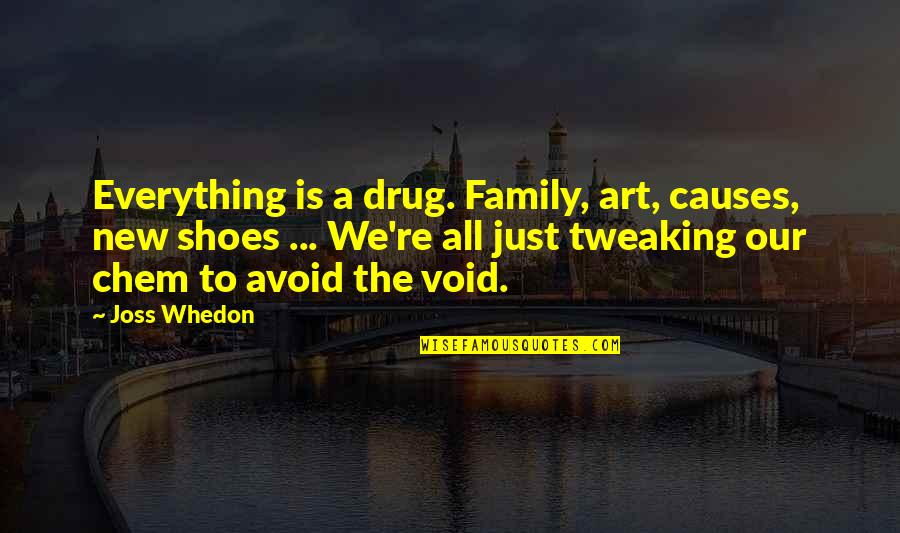 A Family Inspirational Quotes By Joss Whedon: Everything is a drug. Family, art, causes, new