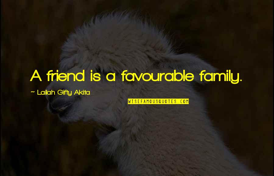 A Family Inspirational Quotes By Lailah Gifty Akita: A friend is a favourable family.