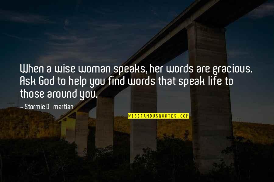 A Family Inspirational Quotes By Stormie O'martian: When a wise woman speaks, her words are