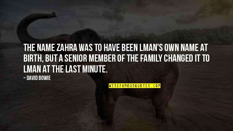 A Family Member Quotes By David Bowie: The name Zahra was to have been lman's
