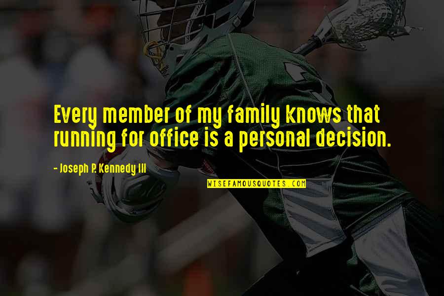 A Family Member Quotes By Joseph P. Kennedy III: Every member of my family knows that running