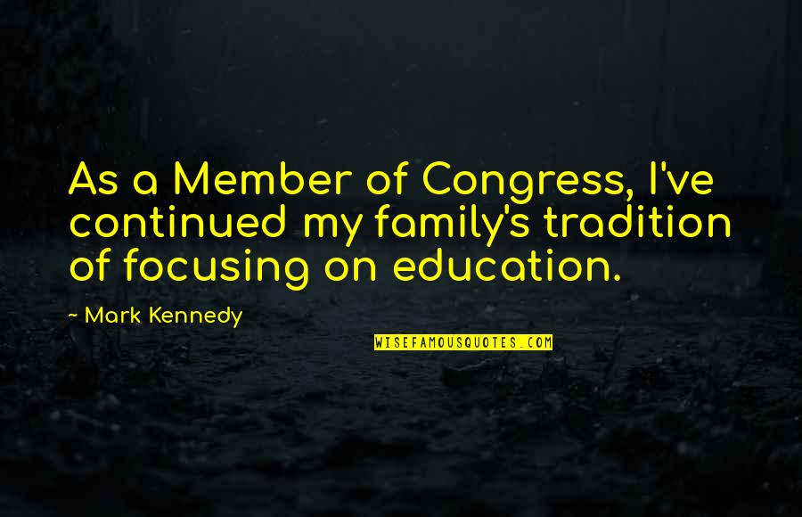 A Family Member Quotes By Mark Kennedy: As a Member of Congress, I've continued my