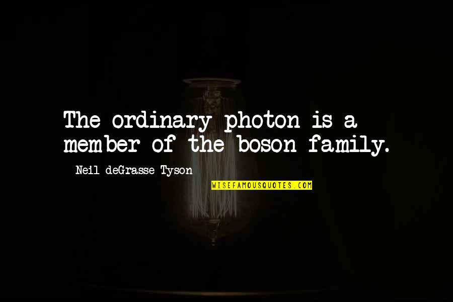 A Family Member Quotes By Neil DeGrasse Tyson: The ordinary photon is a member of the