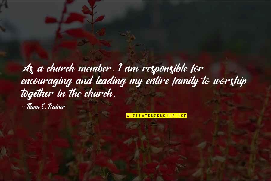 A Family Member Quotes By Thom S. Rainer: As a church member, I am responsible for