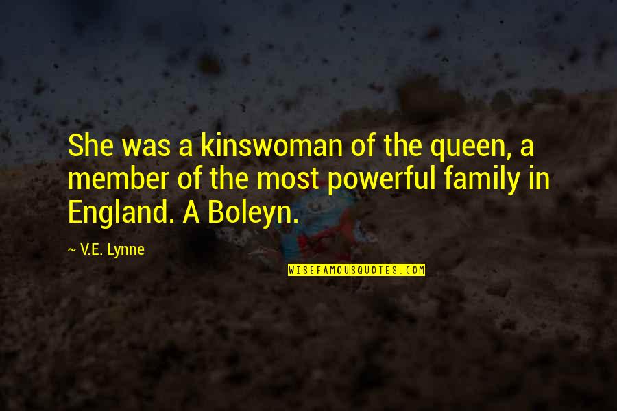 A Family Member Quotes By V.E. Lynne: She was a kinswoman of the queen, a
