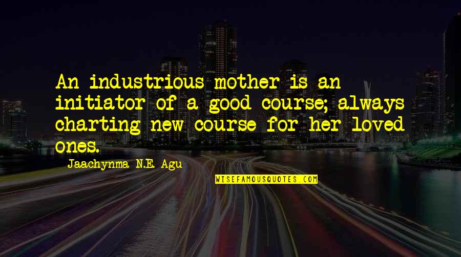 A Family Of 5 Quotes By Jaachynma N.E. Agu: An industrious mother is an initiator of a
