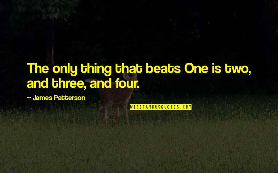 A Family Supper Quotes By James Patterson: The only thing that beats One is two, A Family Supper Quotes By James Patterson: The only thing that beats One is two,