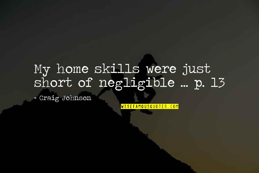 A Family That Prays Together Quotes By Craig Johnson: My home skills were just short of negligible A Family That Prays Together Quotes By Craig Johnson: My home skills were just short of negligible